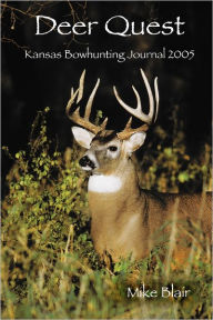 Deer Quest: Kansas Bowhunting Journal 2005