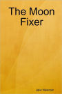 The Moon Fixer: Book One: The Unseen Series