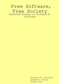 Free Software, Free Society: Selected Essays of Richard M. Stallman