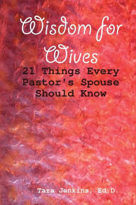 Wisdom for Wives : 21 Things Every pastor's Spouse Should Know