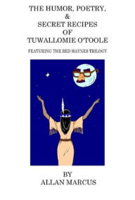 The Humor, Poetry, & Secret Recipes of Tuwallomie O'Toole