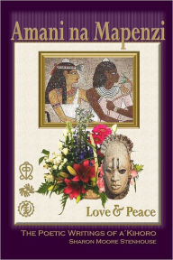 Amani Na Mapenzi: Love & Peace: A Poetic Writing of a Kihoro
