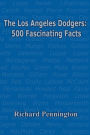 The Los Angeles Dodgers: 500 Fascinating Facts