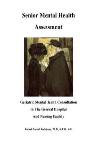 Senior Mental Health Assessment: Geriatric Mental Health Consultation in the General Hospital and Nursing Facility