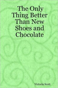 The Only Thing Better Than New Shoes and Chocolate