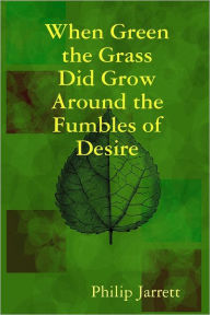 When Green the Grass Did Grow Around the Fumbles of Desire