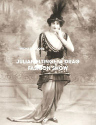 Julian Eltinge: A Drag Fashion Show