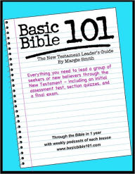 Basic Bible 101 New Testament Leader's Guide: Everything you need to lead a group of seekers or new believers thorugh the New Testament- including and initial assesment test, section quizzes, and a final exam.