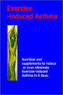 Exercise - induced Asthma: Nutrition and Supplements to reduce or even eliminate exercise-induced Asthma in 6 days.