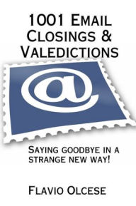 1001 Email Closings & Valedictions: Saying Goodbye in a Strange New Way!