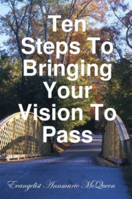 Ten Steps to Bringing Your Vision to Pass
