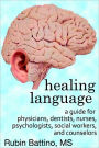 Healing Language: A Guide for Physicians, Dentists, Nurses, Psychologists, Social Workers, and Counselors