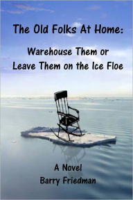 The Old Folks At Home: Warehouse Them or Leave Them On the Ice Floe