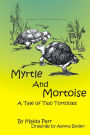 Myrtle and Mortoise : A Tale of Two Tortoises
