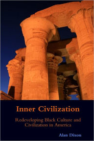Inner Civilization : Redeveloping Black Culture and Civilization in America