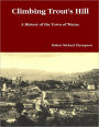 Climbing Trout's Hill: A History of the Town of Wayne