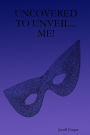 Uncovered to Unveil...Me!