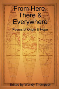 From Here, There & Everywhere: Poems of Orgin & Hope
