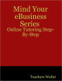 Mind Your eBusiness Series : Online Tutoring Step-By-Step