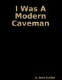 I Was a Modern Caveman