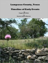 Lampasas County, Texas: Timeline of Early Events by Peggy Smith-Wolfe for Keystone Square Museum