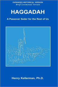 Hagaddah: Expanded Historical Version: Brief Ceremonial Version: A Passover Seder for the Rest of Us