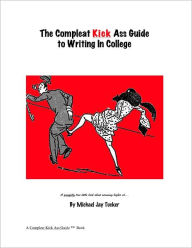 The Compleat Kick Ass Guide to Writing in College