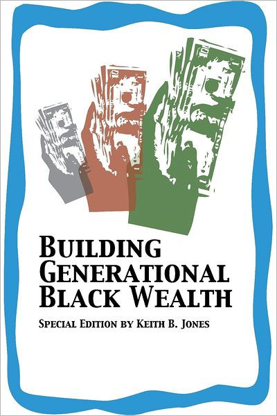 Building Generational Black Wealth : Special Edition By Keith B. Jones ...