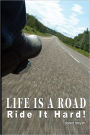 Life Is a Road : Ride It Hard