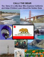 Calli the Bear: The Story of a Little Bear Who Explores California and Helps Children Learn about the Golden State