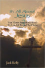 It's All About Jesus: Top Three Simplified Way's to Lead a Friend to Christ