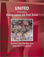 Dubai Jebel Ali Free Zone: United Arab Emirates: Business Opportunities and Regulations Handbook