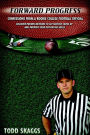 Forward Progress: Confessions From a Rookie College Football Official-Proven methods to get noticed, move up and improve your officiating skills