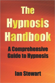 The Hypnosis Handbook: A Comprehensive Guide to Hypnosis