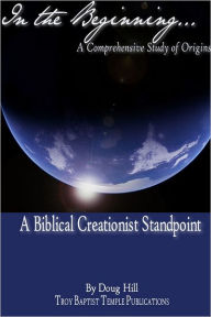 In the Beginning...: A Biblical Creationist Standpoint