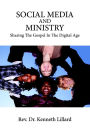 Social Media and Ministry : Sharing the Gospel in the Digital Age