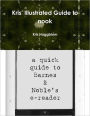 Kris' Illustrated Guide to Nook: A Quick Guide to Barnes & Noble's E-Reader