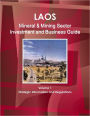 Laos : Mineral & Mining Sector Investment And Business Guide Volume 1 Strategic Information And Regulations