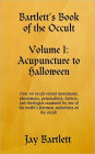Bartlett's Book of the Occult : Volume I: Acupuncture to Halloween