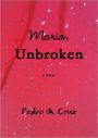Maria, Unbroken: A Novel