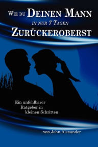 Wie Du Deinen Mann In Nur 7 Tagen Zur Ckeroberst