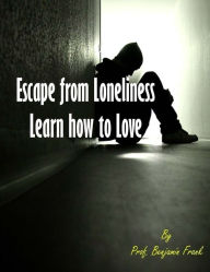 Escape from Loneliness : Learn How to Love
