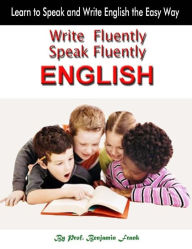 Write Fluently Speak Fluently English : Learn to Speak and Write English the Easy Way