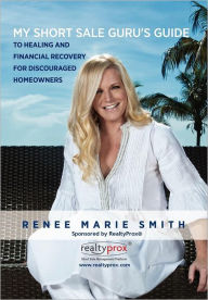 My Short Sale Guru's Guide To Healing And Financial Recovery For Discouraged Homeowners