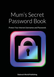 Title: Mum's Secret Password Book: Protect Your Internet Usernames and Passwords, Author: Dubreck World Publishing