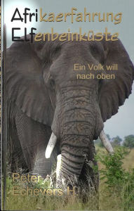 Title: Afrikaerfahrung Elfenbeinküste, Author: Peter Echevers H.