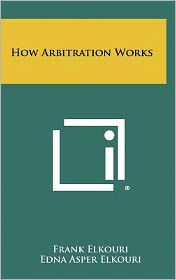 Title: How Arbitration Works, Author: Frank Elkouri