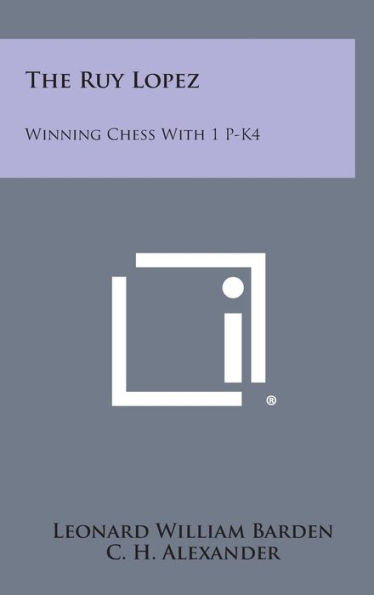 The Ruy Lopez: Winning Chess with 1 P-K4