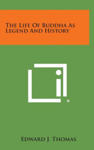 The Life of Buddha as Legend and History