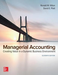 Title: Managerial Accounting: Creating Value in a Dynamic Business Environment / Edition 11, Author: Ronald W. Hilton
